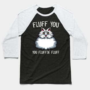 Cat - Fluff You You Fluffin' Fluff - Middlefinger Funny Cats Baseball T-Shirt